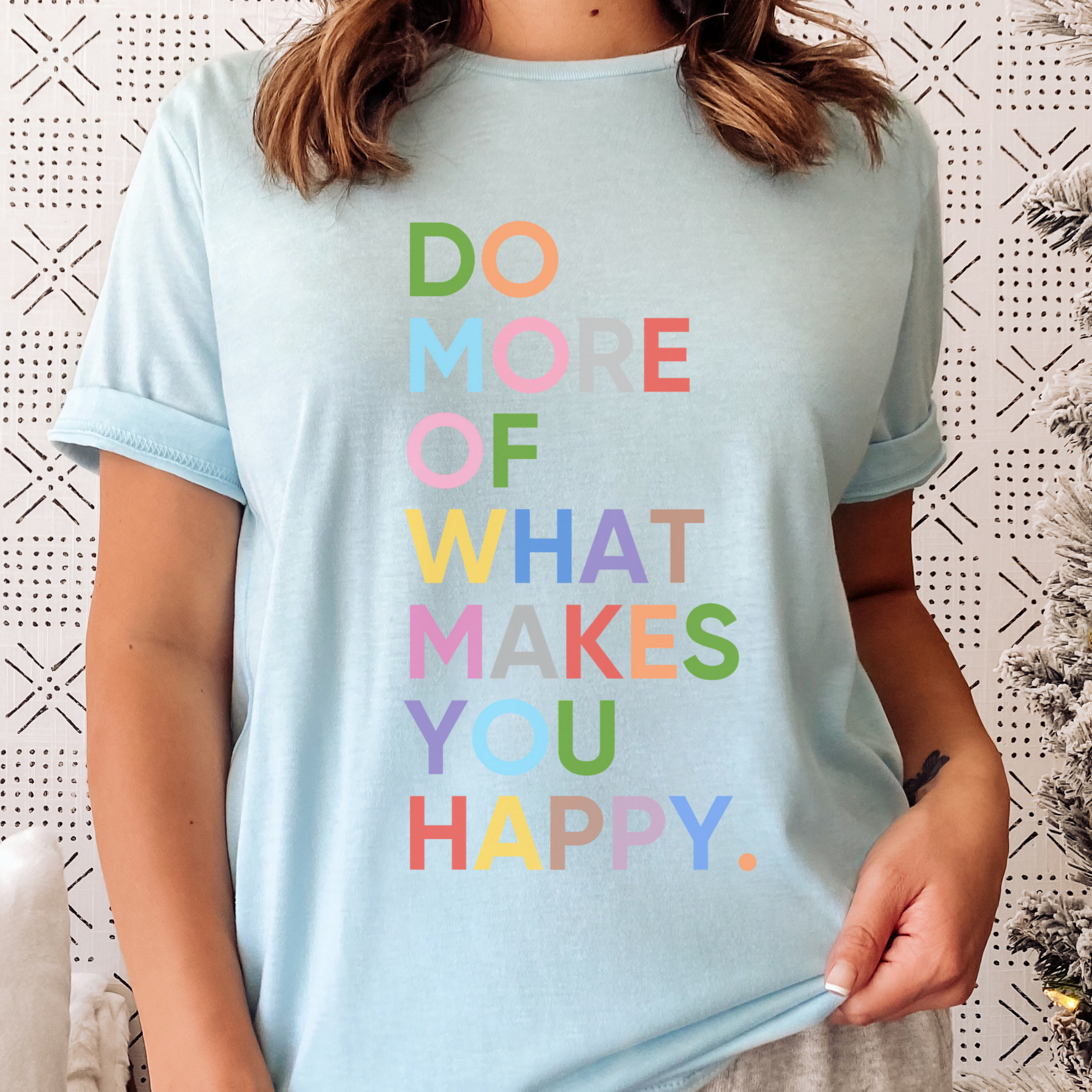 Do More of What Makes You Happy Tee