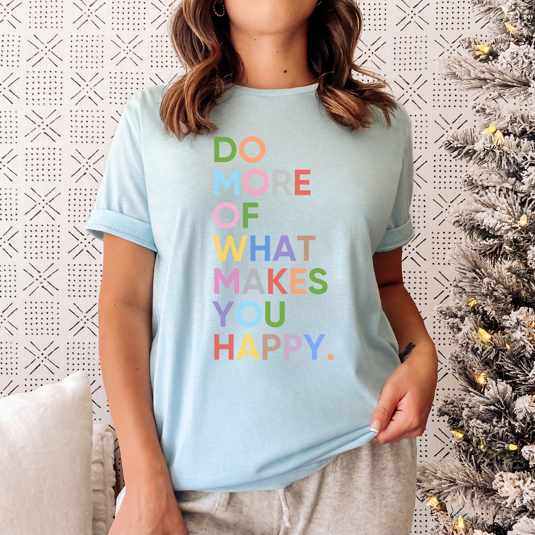 Do More of What Makes You Happy Tee