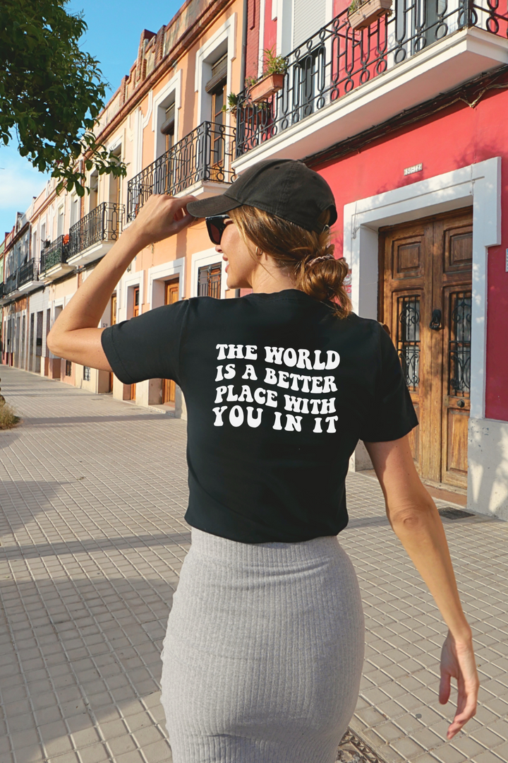 The World Is A Better Place With You In It Tee